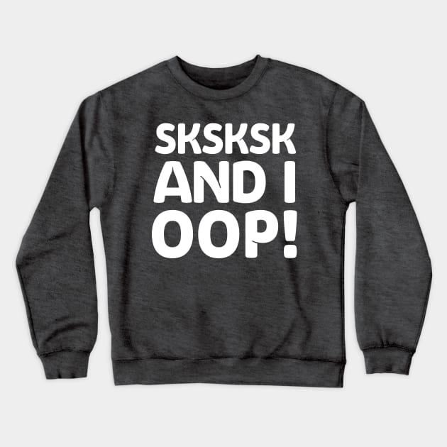 sksksk Memeshirt Design / VSCO girl Crewneck Sweatshirt by DankFutura